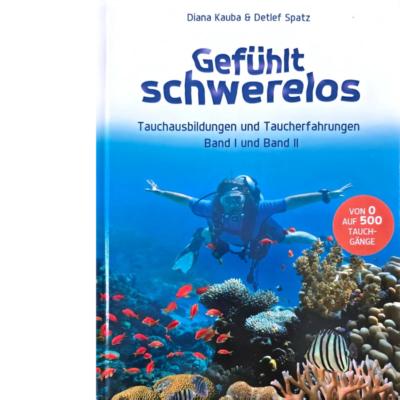 Gefühlt schwerelos – Tauchausbildungen und Taucherfahrungen (Band I & II) von Diana Kauba & Detöef Spatz